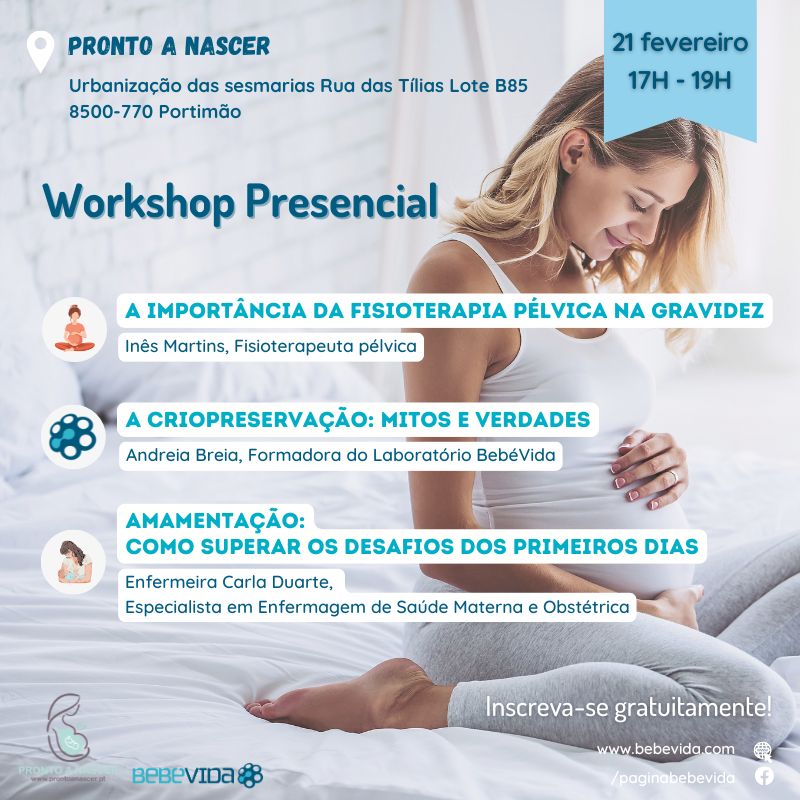 Workshop Presencial | Guia Para Futuras Mamãs | Faro | Portimão | Pronto a NascerTemas: A importância da fisioterapia pélvica na gravidez, A Criopreservação: Mitos e verdades, Amamentação: Como Superar os Desafios dos Primeiros Dias