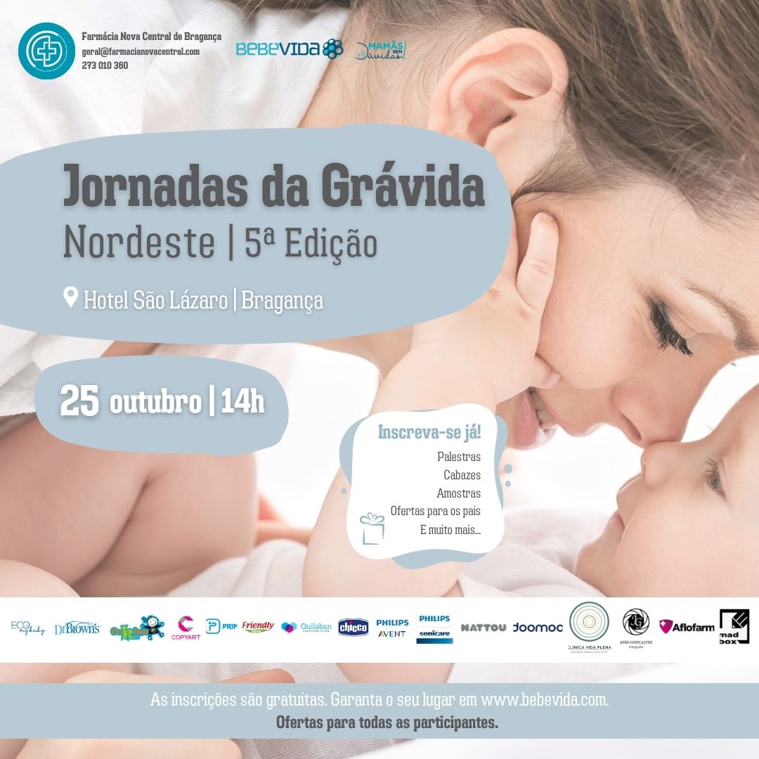Nordeste Jornadas da Grávida | 5ª Edição 13:30 - Receção aos participantes 14:00 - Cuidados de Higiene do Bebé Enfermeira Conceição Tomé, Especialista em Saúde Materna e Obstétrica 14:30 - Sinais de Trabalho de Parto Enfermeira Amandina Borges, Especialista em Saúde Materna e Obstétrica 15:00 - Criopreservação: Do Cordão Umbilical para o Futuro da Família Diana Santos, Formadora Laboratório BebéVida 15:30 - Coffee-Break / Feirinha da Maternidade / Sessões Fotográficas / Ecos 4D 16:30 - Técnicas Não Farmacológicas Para Alívio da Dor Durante o Parto Célia Santos, Fisioterapeuta 17:00 - O Papel do Meu Bebé Numa Amamentação de Sucesso Joana Seca, Fisioterapeuta 17:30 - Sorteios e Distribuição de Ofertas Para Todos os Participantes
