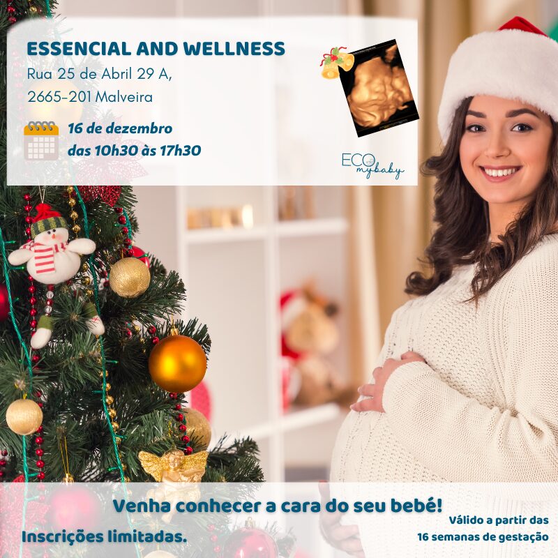 16 de dezembro | Malveira | Lisboa | Essencial and Wellness | Das 10h30 às 17h30 | Eco 4D | Grávida 