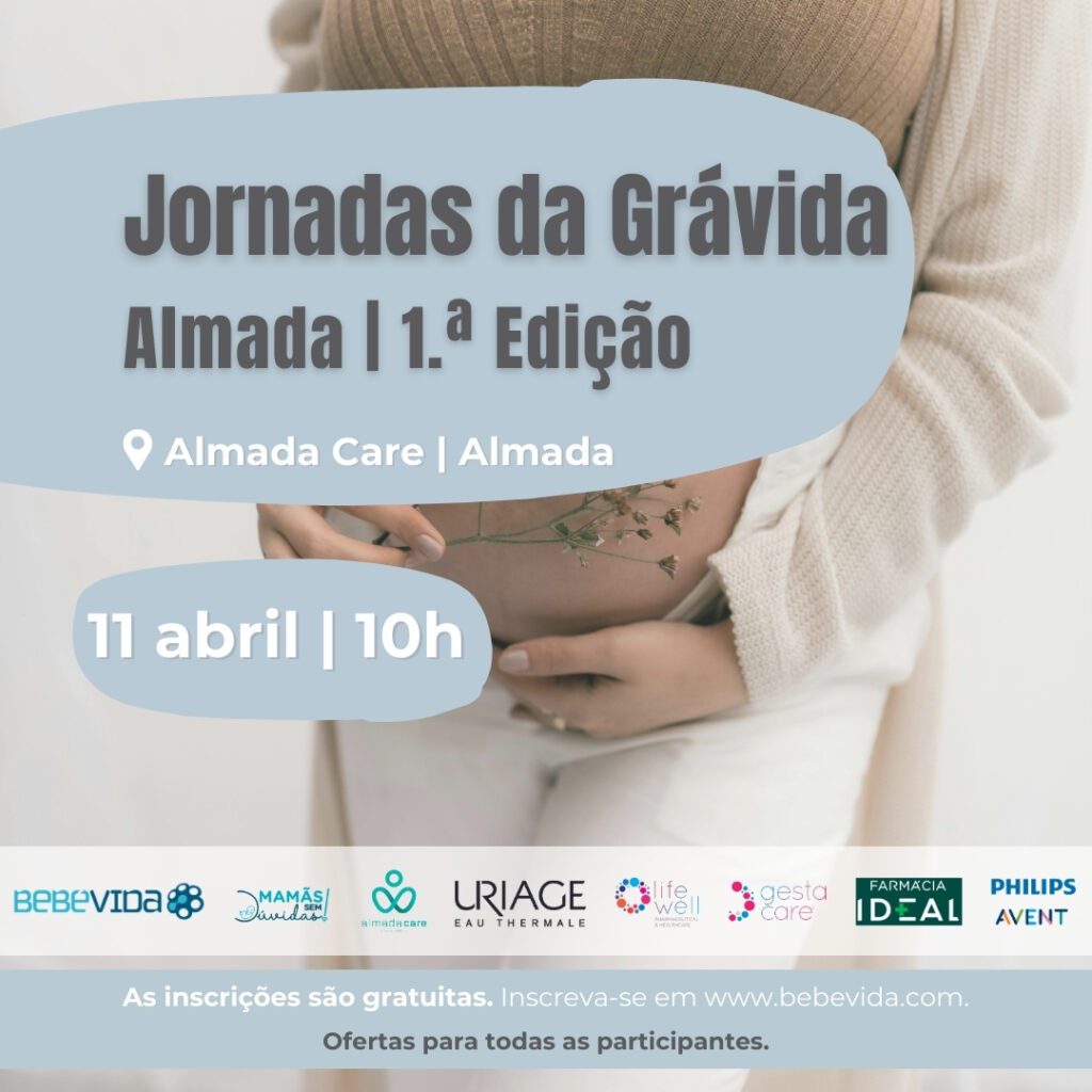 Almada | 1.ª Edição Jornadas da Grávida 11 abril 10:15 - Receção aos participantes 10:30 - Mitos da alimentação na gravidez Tânia Camões, Nutricionista Materno-Infantil 10:50 - Amamentação Raquel Cordeiro, Enfermeira Especialista em Saúde Infantil e Pediátrica 11:20 - Criopreservar: Já pensou nisso? Joana Marques, Formadora Laboratório BebéVida 11:40 - Coffee-Break 12:00 - Cuidados com a pele do bebé Marta Chasqueira, Formadora Uriage 12:20 - Fisioterapia pélvica na gravidez Catarina Castro, Fisioterapeuta 12: 45 - Entrega do cabaz de ofertas