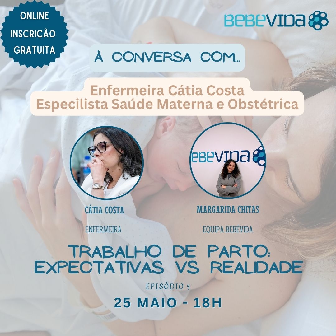 Inscrição
Gratuita
ONLINE
à conversa com...
Enfermeira Cátia Costa
Especilista Saúde Materna e Obstétrica
Margarida Chitas
Equipa bebévida
Cátia Costa
Enfermeira
Trabalho de parto:
expectativas vs realidade
Episódio 5
25 maio - 18h