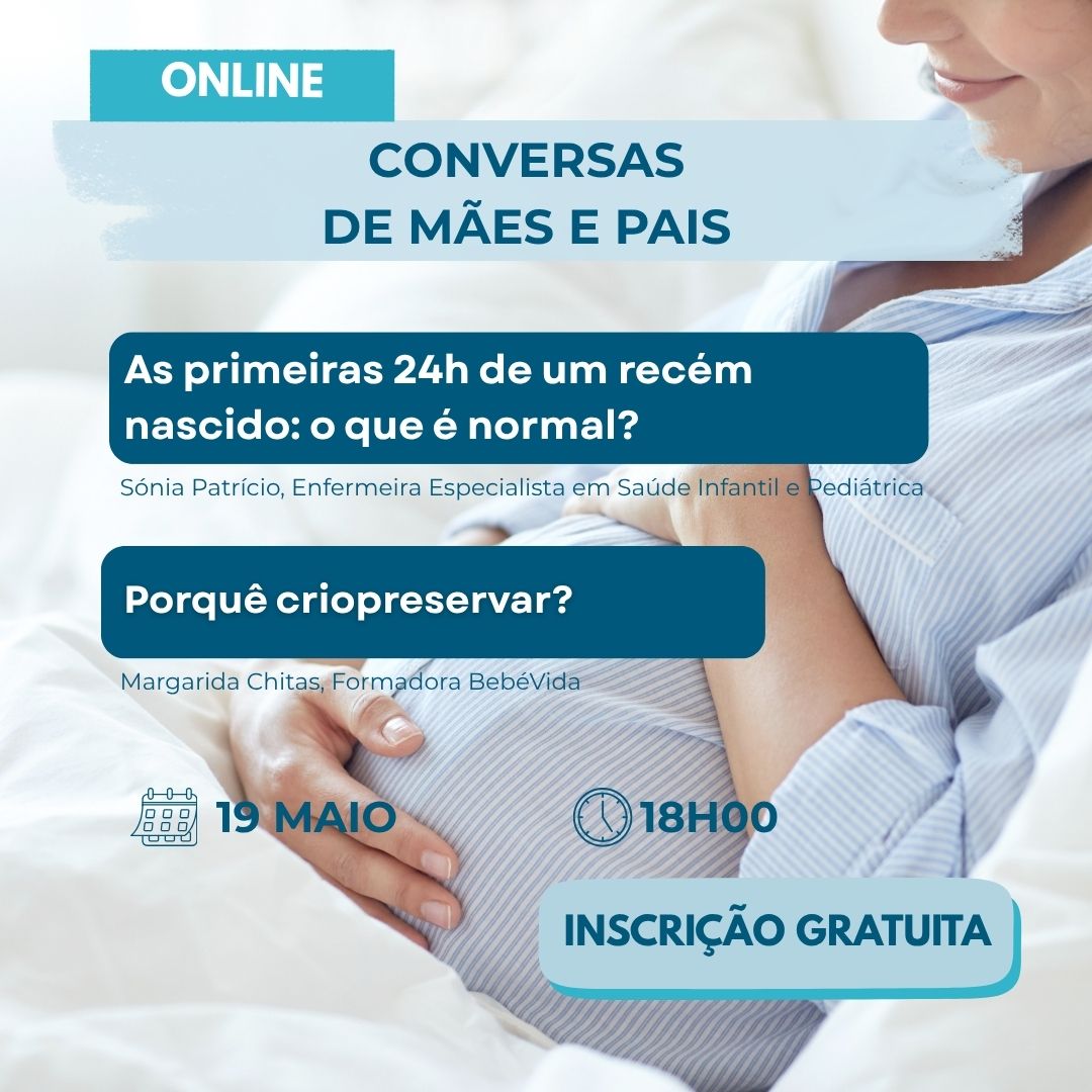 Porquê criopreservar? Margarida Chitas, Formadora BebéVida As primeiras 24h de um recém nascido: o que é normal? Sónia Patrício, Enfermeira Especialista em Saúde Infantil e Pediátrica 19 maio 18h00 INSCRIÇÃO GRATUITA CONVERSAS DE MÃES E PAIS ONLINE