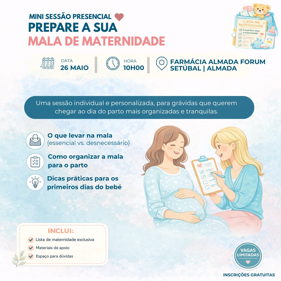 | MINI SESSÃO PRESENCIAL Uma sessão individual e personalizada, para grávidas que querem chegar ao dia do parto mais organizadas e tranquilas. PREPARE A SUA MALA DE MATERNIDADE 10H00 DATA HORA 26 maio Farmácia Almada Forum O que levar na mala (essencial vs. desnecessário) Como organizar a mala para o parto Dicas práticas para os primeiros dias do bebé | INSCRIÇÕES GRATUITAS Setúbal | Almada
